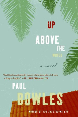 Up Above the World: A Novel book cover by Paul Bowles