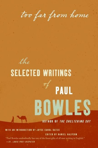 Too Far from Home: The Selected Writings of Paul Bowles book cover by Paul Bowles