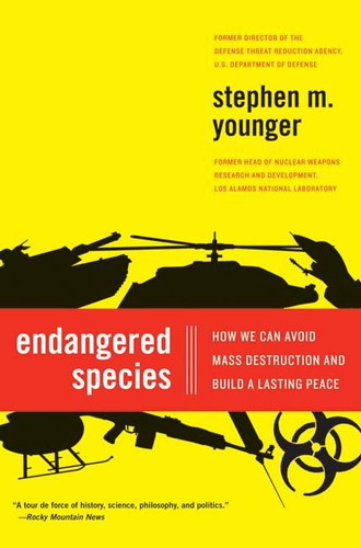 Endangered Species: How We Can Avoid Mass Destruction and Build a Lasting Peace book cover by Stephen M. Younger, PhD