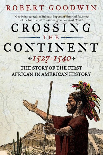 Crossing the Continent 1527-1540: The Story of the First African in American History book cover by Robert Goodwin