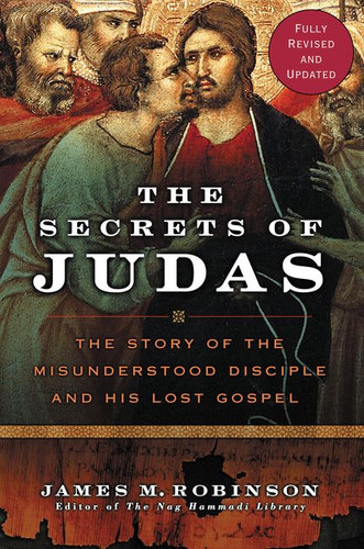 The Secrets of Judas: The Story of the Misunderstood Disciple and His Lost Gospel book cover by James M. Robinson