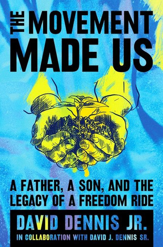 The Movement Made Us: A Father, a Son, and the Legacy of a Freedom Ride book cover by David J. Dennis Jr., David J. Dennis Sr.