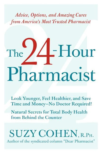 The 24-Hour Pharmacist: Advice, Options, and Amazing Cures from America's Most Trusted Pharmacist book cover by Suzy Cohen