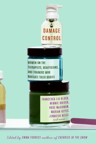 Damage Control: Women on the Therapists, Beauticians, and Trainers Who Navigate Their Bodies book cover by Emma Forrest
