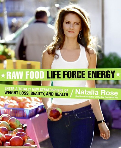 Raw Food Life Force Energy: Enter a Totally New Stratosphere of Weight Loss, Beauty, and Health (Raw Food Series #2) book cover by Natalia Rose