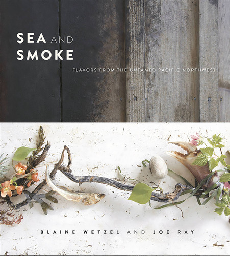 Sea and Smoke: Flavors from the Untamed Pacific Northwest book cover by Joe Ray, Blaine Wetzel