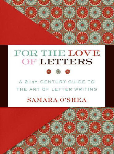 For the Love of Letters: A 21st-Century Guide to the Art of Letter Writing book cover by Samara O'Shea