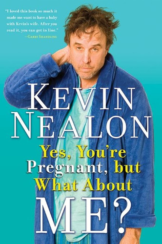 Yes, You're Pregnant, but What About Me? book cover by Kevin Nealon