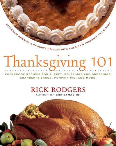 Thanksgiving 101: Celebrate America's Favorite Holiday with America's Thanksgiving Expert (Holidays 101 #1) book cover by Rick Rodgers