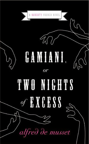 Gamiani, or Two Nights of Excess (Naughty French Novels #1) book cover by Alfred De Musset