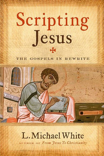 Scripting Jesus: The Gospels in Rewrite book cover by L. Michael White