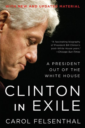 Clinton in Exile: A President Out of the White House book cover by Carol Felsenthal