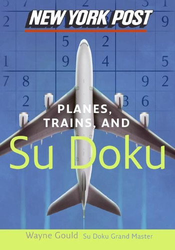 New York Post Planes, Trains, and Sudoku: The Official Utterly Addictive Number-Placing Puzzle book cover by Wayne Gould