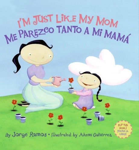 I'm Just Like My Mom; I'm Just Like My Dad/Me parezco tanto a mi mama; Me parez: Bilingual Spanish-English book cover by Jorge Ramos