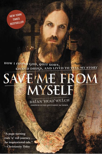 Save Me from Myself: How I Found God, Quit Korn, Kicked Drugs, and Lived to Tell My Story book cover by Brian Welch
