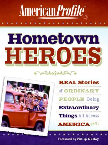 Hometown Heroes: Real Stories of Ordinary People Doing Extraordinary Things All Across America book cover by American Profile