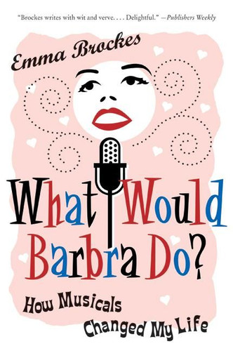 What Would Barbra Do?: How Musicals Changed My Life book cover by Emma Brockes