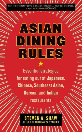 Asian Dining Rules: Essential Strategies for Eating Out at Japanese, Chinese, Southeast Asian, Korean, and Indian Restaurants book cover by Steven A. Shaw