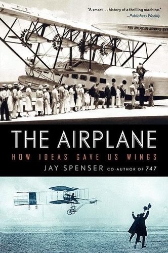 The Airplane: How Ideas Gave Us Wings book cover by Jay Spenser