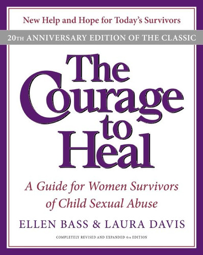 The Courage to Heal 4e: A Guide for Women Survivors of Child Sexual Abuse  20th Anniversary Edition book cover by Ellen Bass, Laura Davis