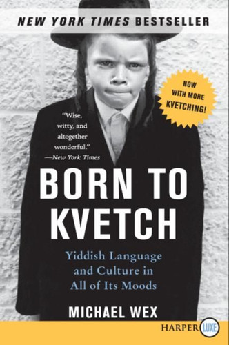 Born to Kvetch: Yiddish Language and Culture in All of Its Moods book cover by Michael Wex