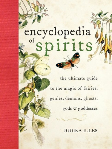Encyclopedia of Spirits: The Ultimate Guide to the Magic of Fairies, Genies, Demons, Ghosts, Gods & Goddesses (Witchcraft & Spells #1) book cover by Judika Illes
