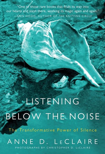 Listening Below the Noise: The Transformative Power of Silence book cover by Anne D. LeClaire
