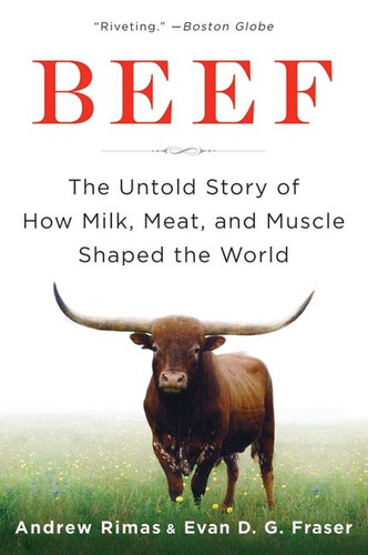 Beef: The Untold Story of How Milk, Meat, and Muscle Shaped the World book cover by Andrew Rimas, Evan Fraser