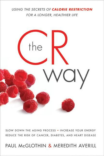 The CR Way: Using the Secrets of Calorie Restriction for a Longer, Healthier Life book cover by Paul McGlothin, Meredith Averill