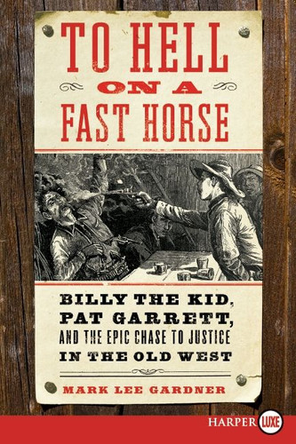 To Hell on a Fast Horse: Billy the Kid, Pat Garrett, and the Epic Chase to Justice in the Old West book cover by Mark Lee Gardner