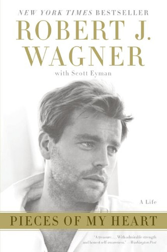 Pieces of My Heart: A Life book cover by Robert J. Wagner, Scott Eyman