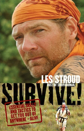 Survive!: Essential Skills and Tactics to Get You Out of Anywhere - Alive book cover by Les Stroud