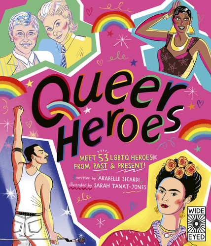 Queer Heroes: Meet 53 LGBTQ Heroes From Past and Present! book cover by Arabelle Sicardi