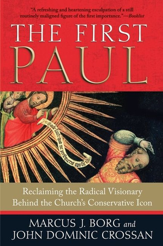 The First Paul: Reclaiming the Radical Visionary Behind the Church’s Conservative Icon book cover by Marcus J. Borg, John Dominic Crossan