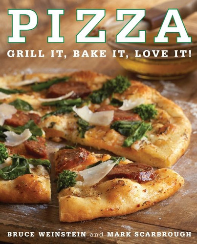 Pizza: Grill It, Bake It, Love It! book cover by Bruce Weinstein, Mark Scarbrough