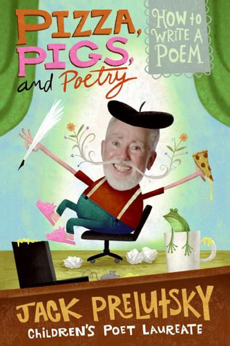 Pizza, Pigs, and Poetry: How to Write a Poem book cover by Jack Prelutsky