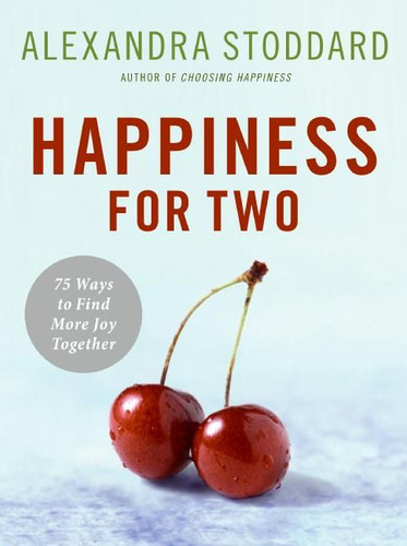 Happiness for Two: 75 Secrets for Finding More Joy Together book cover by Alexandra Stoddard