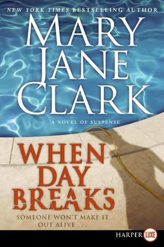 When Day Breaks: A Novel of Suspense (Key News Thrillers #10) book cover by Mary Jane Clark