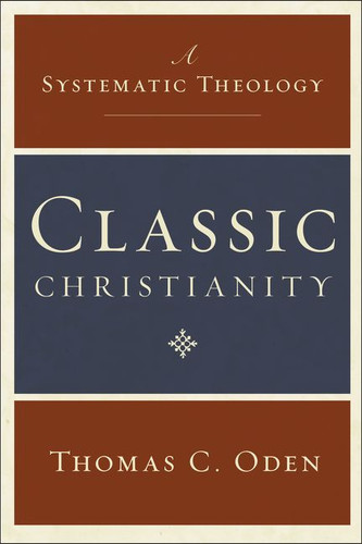 Classic Christianity: A Systematic Theology (Systematic Theology) book cover by Thomas C. Oden