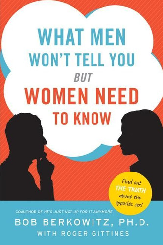 What Men Won't Tell You but Women Need to Know book cover by Bob Berkowitz, Roger Gittines