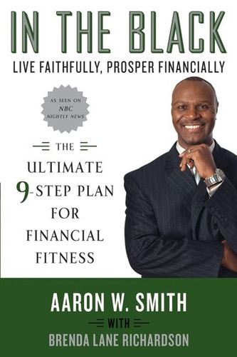 In the Black: Live Faithfully, Prosper Financially: The Ultimate 9-Step Plan for Financial Fitness book cover by Aaron W. Smith, Brenda Lane Richardson
