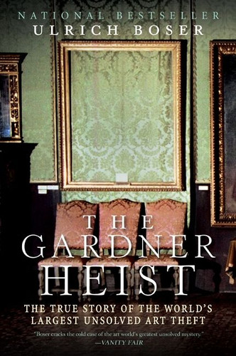 The Gardner Heist: The True Story of the World's Largest Unsolved Art Theft book cover by Ulrich Boser