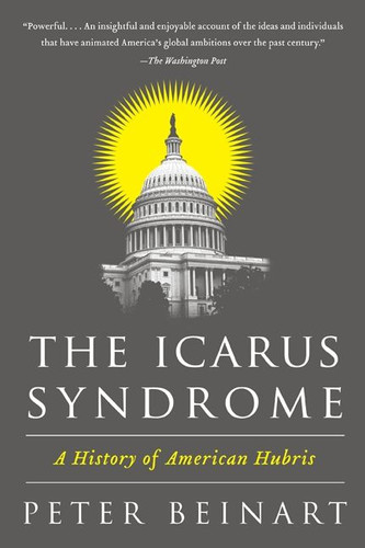 The Icarus Syndrome: A History of American Hubris book cover by Peter Beinart