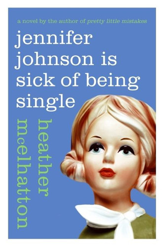 Jennifer Johnson Is Sick of Being Single: A Novel book cover by Heather McElhatton