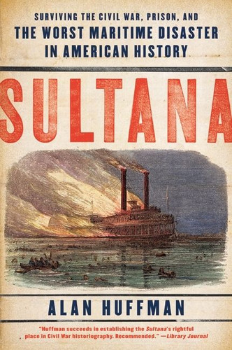 Sultana: Surviving the Civil War, Prison, and the Worst Maritime Disaster in American History book cover by Alan Huffman