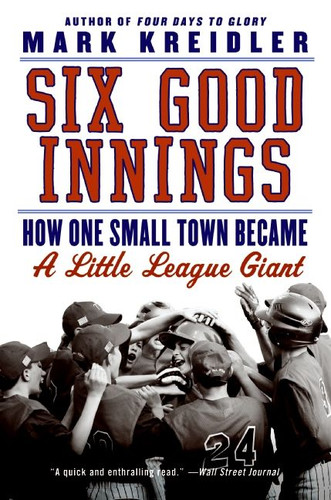 Six Good Innings: How One Small Town Became a Little League Giant book cover by Mark Kreidler