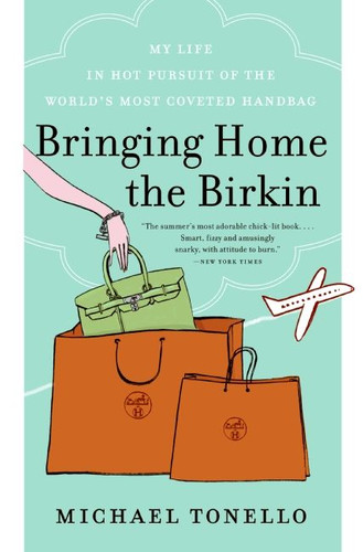 Bringing Home the Birkin: My Life in Hot Pursuit of the World's Most Coveted Handbag book cover by Michael Tonello