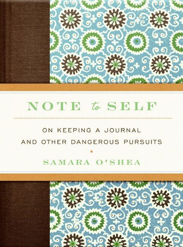 Note to Self: On Keeping a Journal and Other Dangerous Pursuits book cover by Samara O'Shea