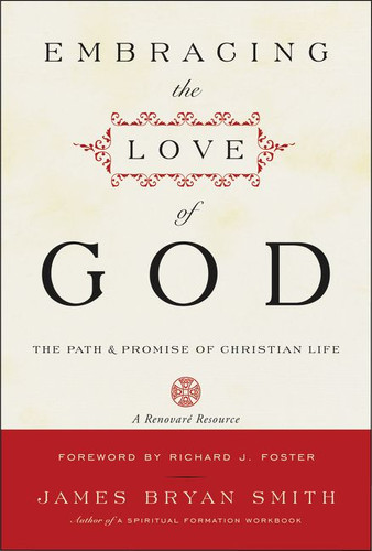 Embracing the Love of God: Path and Promise of Christian Life, The book cover by James B. Smith