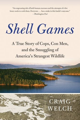 Shell Games: A True Story of Cops, Con Men, and the Smuggling of America’s Strangest Wildlife book cover by Craig Welch